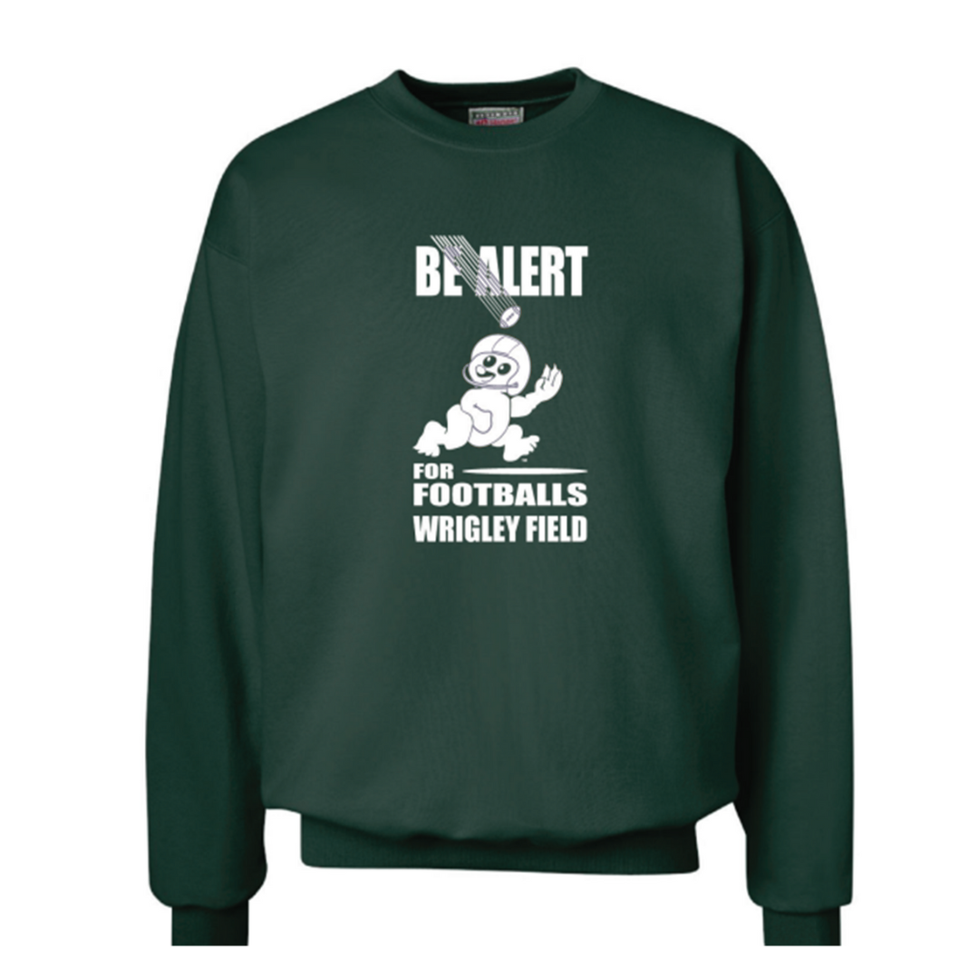 Wrigley Field Be Alert For Footballs Crewneck Sweatshirt Sweatshirts & Hoodies ART FLO SHIRT & LETTERING